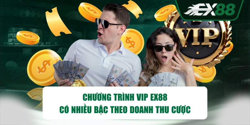 Chương trình VIP EX88 có nhiều bậc theo doanh thu cược