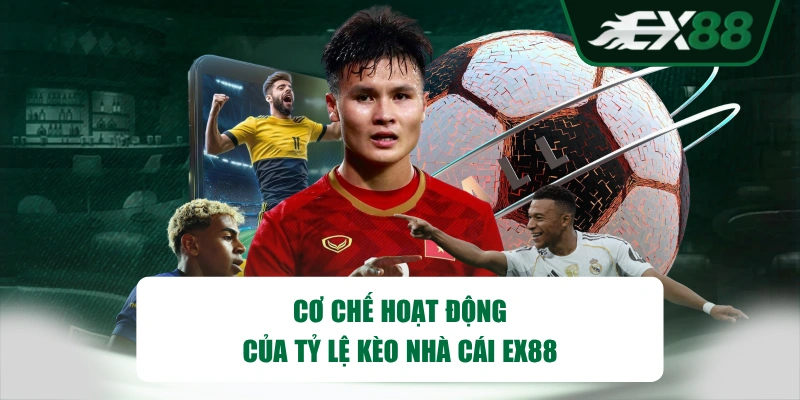 Cơ chế hoạt động của tỷ lệ kèo nhà cái EX88