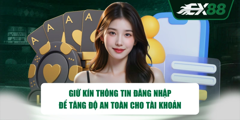 Giữ kín thông tin đăng nhập để tăng độ an toàn cho tài khoản