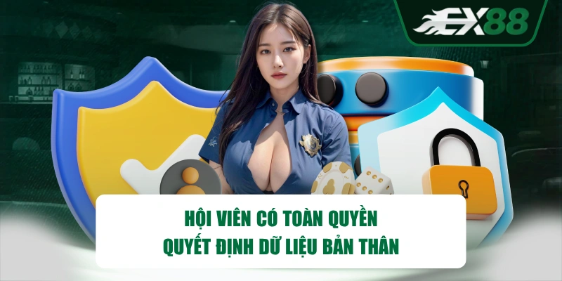 Hội viên có toàn quyền quyết định dữ liệu bản thân