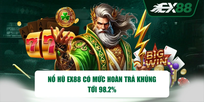 Nổ hũ EX88 có mức hoàn trả khủng tới 98.2%