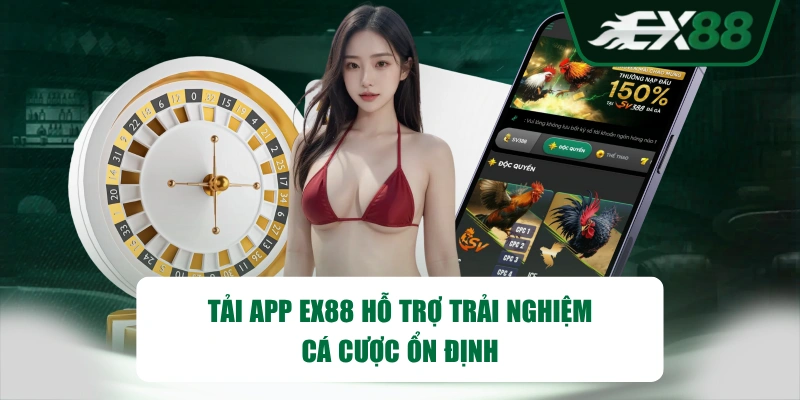Tải app EX88 hỗ trợ trải nghiệm cá cược ổn định