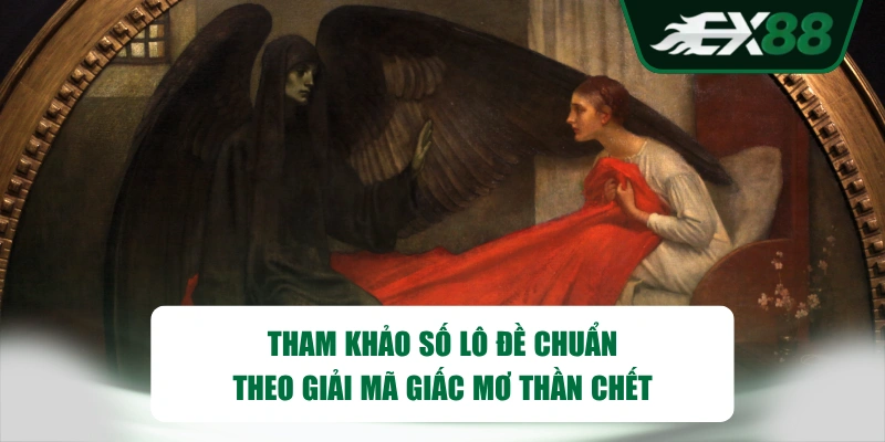 Tham khảo số lô đề chuẩn theo giải mã giấc mơ thần chết