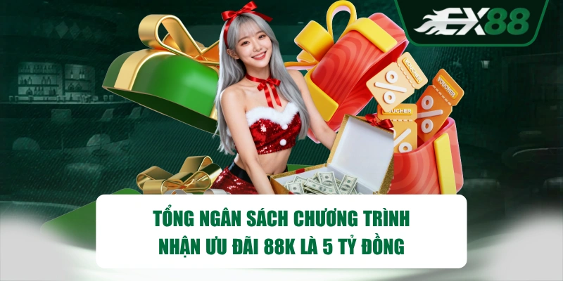 Tổng ngân sách chương trình nhận ưu đãi 88K là 5 tỷ đồng