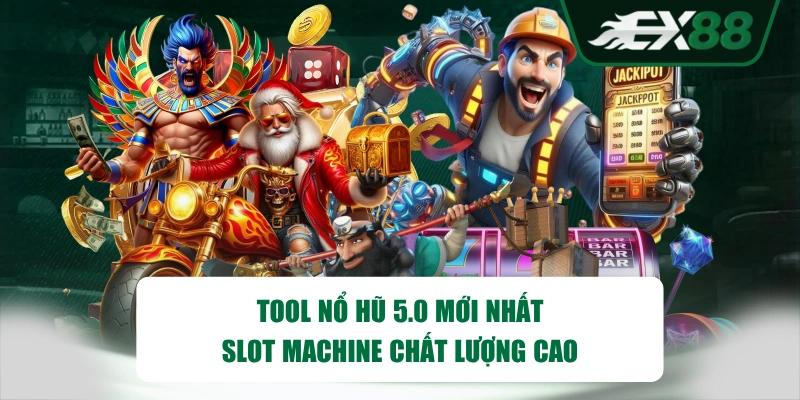 Tool nổ hũ 5.0 mới nhất Slot Machine chất lượng cao