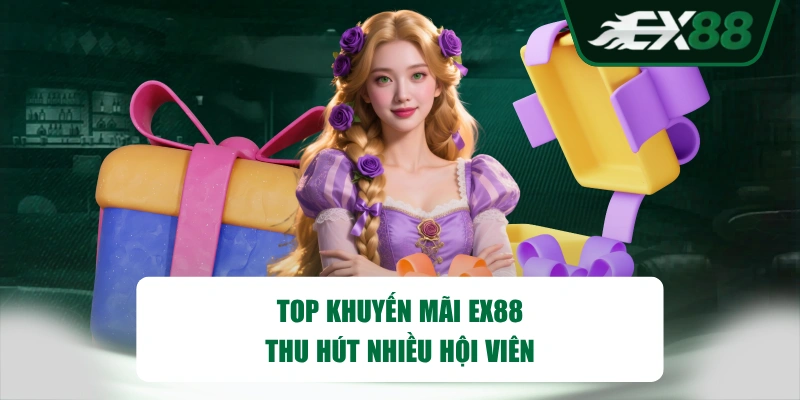 Top khuyến mãi EX88 thu hút nhiều hội viên