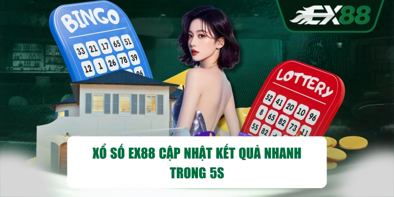 Xổ số EX88 cập nhật kết quả nhanh trong 5s